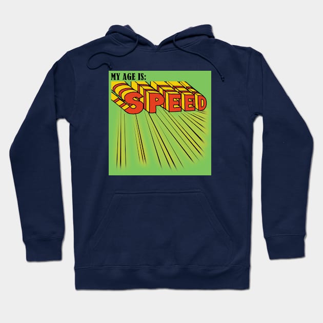 My age is : Speed. Hoodie by HogunHues